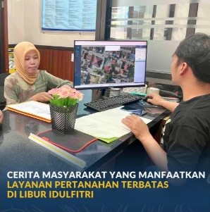 Cerita Masyarakat yang Manfaatkan Layanan Pertanahan Terbatas di Libur Idul Fitri